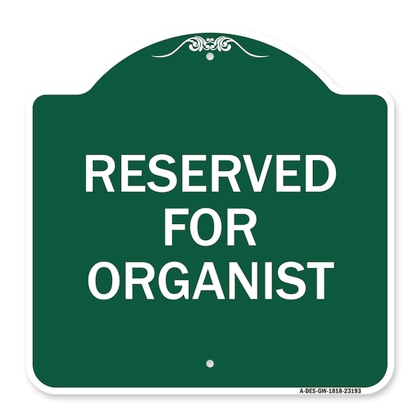 Signmission Designer Series Sign-Reserved for Organist, Green & White Aluminum Sign, 18" x 18", GW-1818-23193 A-DES-GW-1818-23193 - main